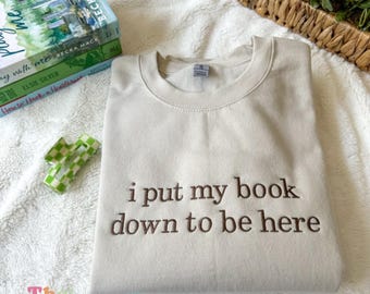 I Put My Book Down To Be Here Embroidered Sweatshirt