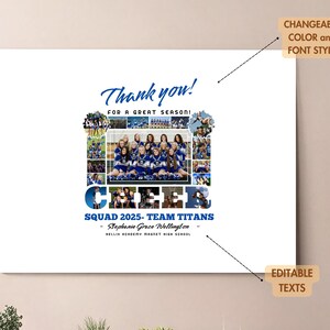 May include: A white canvas print with a blue and white cheerleading collage. The text "Thank you! For a great season!" is at the top. The text "CHEER" is in large blue letters with a collage of cheerleaders in the middle of the letters. The text "SQUAD 2025 - TEAM TITANS" is below the collage. The text "Stephanie Grace Wellington" is below the team name. The text "HELLIK ACADEMY MAGNET HIGH SCHOOL" is below the name. The text "CHANGEABLE COLOUR and FONT STYLE" is in the top right corner. The text "EDITABLE TEXTS" is in the bottom right corner.