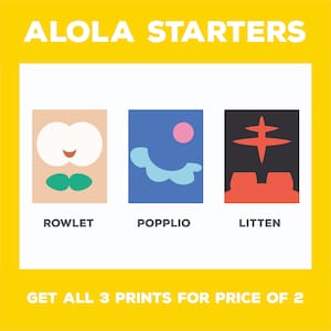 May include: A yellow background with the text "ALOHA STARTERS" in black. Three colorful illustrations of Pokemon characters: Rowlet, Popplio, and Litten. The text "GET ALL 3 PRINTS FOR PRICE OF 2" is at the bottom.