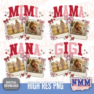 May include: Digital download featuring four designs with the words "MIMI", "MAMA", "NANA", and "GIGI" in red and pink. Each design includes a photo of a mother and child, surrounded by pink bows and hearts. The words "DIGITAL DOWNLOAD" and "HIGH RES PNG" are also present.