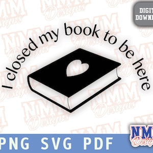 Ich habe mein Buch geschlossen, um hier zu sein SVG Png Leseleben Bücher SVG Spruch über America lesen Lesezeichen svg Schnittdatei Cricut Silhouette lesen