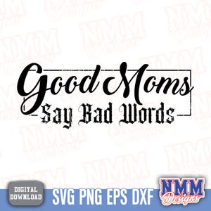 Camiseta de mamá SVG - Las buenas mamás dicen malas palabras SVG, diseño divertido para el Día de la Madre, archivos PNG y Cricut de la vida de mamá, descarga de sublimación