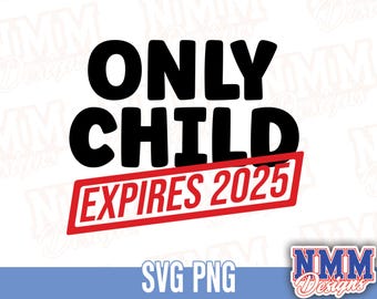 Only Child Expiring 2025 Design (SVG, PNG, PDF) - Etsy