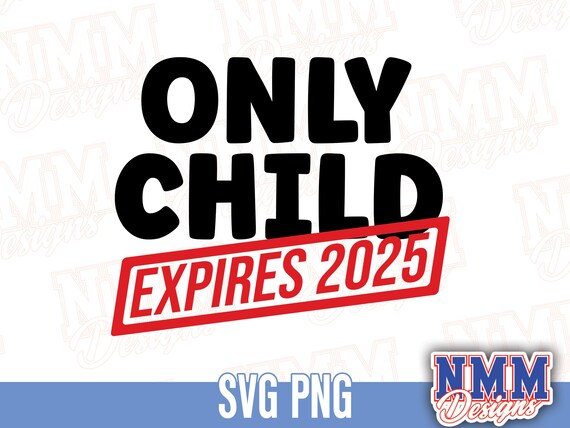 Only Child Expiring 2025 Design (SVG, PNG, PDF) - Etsy