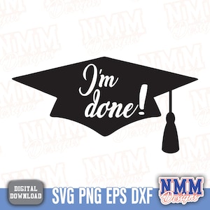 I'm Done Graduation Cap SVG Cut File Class of 2025 Senior Graduate ...