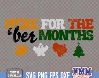 Here For the 'Ber Months, fall theme PNG SVG (Digital Cut Files)