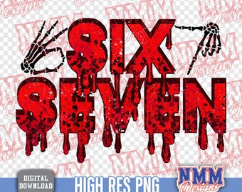 May include: A digital design featuring the words "SIX SEVEN" in a dripping red font with a grunge texture. The design includes black skeletal hands and the text "HIGH RES PNG" and "DIGITAL DOWNLOAD".