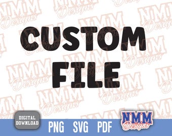 Custom File, personalized or special request