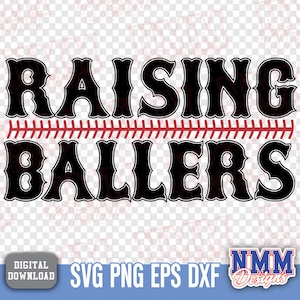 May include: Black and white graphic with the words "RAISING BALLERS" above and below a red baseball stitch design. The image also includes the text "SVG PNG EPS DXF" and a logo that says "NMM Designs".