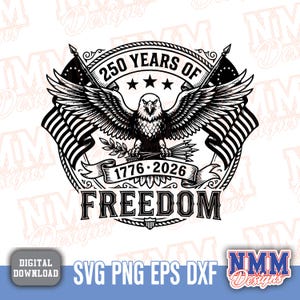 May include: Black and white graphic design featuring an eagle with outstretched wings, the text "250 Years of Freedom," and the dates 1776-2026. Two American flags flank the eagle. The design includes the text "SVG PNG EPS DXF".