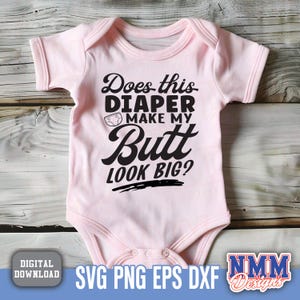 ¿Este pañal hace que mi trasero se vea grande? SVG PNG - Diseño divertido de body de bebé, linda cita para guardería, descarga instantánea, clipart de regalo para baby shower