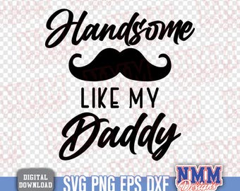 Handsome like my Daddy SVG | Baby Onesie Design (Digital Download)
