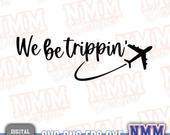 We Be Trippin SVG/PNG - Vacation Digital Download, Cut File & Clipart for Sublimation projects