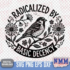May include: Black and white graphic of a bird perched on a branch, surrounded by floral elements. The text reads "RADICALIZED BY BASIC DECENCY" in a circular arrangement. Includes "DIGITAL DOWNLOAD" and file type options.
