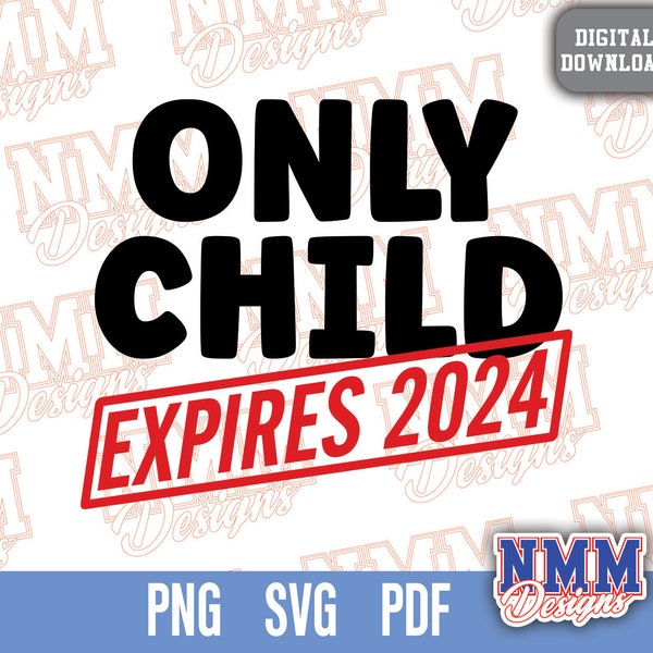 Only Child Expiring 2023, Only Child Expires Shirt, Only Child Funny Tee, Only Child Expiring Baby SVG PNG PDF Cricut file