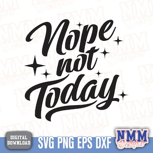 Nope Not Today SVG & PNG | Sarcastic Sayings Cut File for Cricut, Silhouette | Funny Quote Design for Shirts, Mugs, and Decals