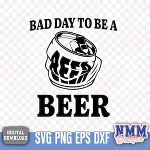 Funny Beer Lover SVG Design: Bad Day to Be a Beer Clipart (Digital Download)