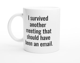 Funny Work Mug: I Survived Another Meeting Coffee Cup