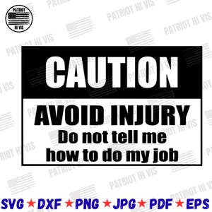 Puede incluir: Un letrero en blanco y negro con la palabra "CAUTION" en la parte superior. Debajo, se lee "AVOID INJURY" y "Do not tell me how to do my job." La imagen incluye un logotipo circular con el texto "PATRIOT HI VIS".