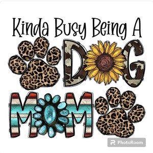 Dog Mom png, kinda busy being a dog mom