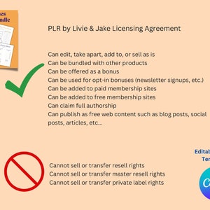 Puede incluir: Una marca de verificaci&oacute;n verde y un c&iacute;rculo rojo con una l&iacute;nea diagonal que lo atraviesa, que indican lo que est&aacute; permitido y lo que no est&aacute; permitido para un "PLR by Livie & Jake Licensing Agreement". El acuerdo establece que el contenido se puede editar, agrupar, ofrecer como bono, utilizar para bonos de suscripci&oacute;n, agregar a sitios de membres&iacute;a de pago o gratuitos, reclamar como autor&iacute;a completa y publicar como contenido web gratuito. El acuerdo tambi&eacute;n establece que el contenido no se puede vender ni transferir para derechos de reventa, derechos de reventa maestros o derechos de marca privada.