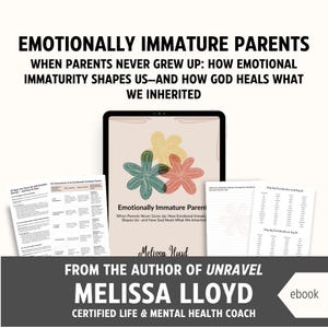 May include: An ebook cover titled "Emotionally Immature Parents" with the subtitle "When Parents Never Grew Up: How Emotional Immaturity Shapes Us—and How God Heals What We Inherited." The author is Melissa Lloyd, a Certified Life & Mental Health Coach.