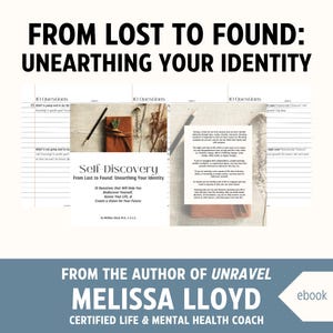 May include: A brown leather journal with a green plant peeking out from the pages. The journal cover has the text "Self-Discovery From Lost to Found: Unearthing Your Identity" and "10 Questions that will help you Rediscover Yourself, Assess Your Life, & Create a Vision for Your Future". The text "From the Author of Unravel Melissa Lloyd Certified Life & Mental Health Coach ebook" is at the bottom of the image.