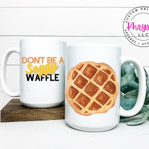 Don&#39;t Be A Soggy Waffle Coffee Mug - 15oz Ceramic Mug