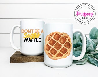 Don't Be A Soggy Waffle Coffee Mug - 15oz Ceramic Mug