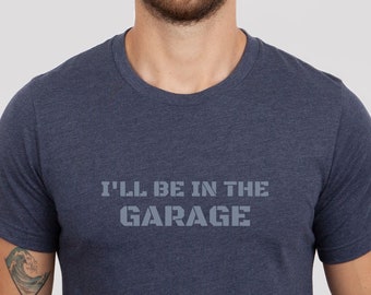 Estaré en la camisa del garaje, camiseta divertida para hombres, camiseta de papá, regalo para el esposo, regalo para papá, regalo del día del padre, camisa para hombres, camiseta de papá