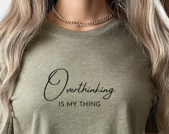 Overthinking Is My Thing Shirt, Professional Overthinker shirt, Anxiety shirt, Sarcastic Tee, Hold on let me overthink this, Self care shirt