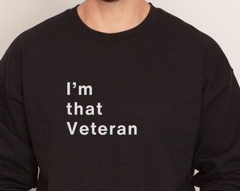 I'm That Veteran Sweatshirt, Veteran sweatshirt, Veteran shirt, Gift for veteran, I served shirt, Proud veteran wife sweatshirt, I served