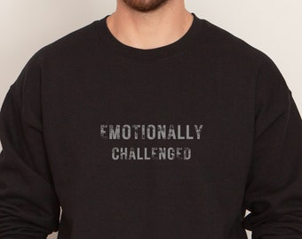 Emotionally Challenged Sweatshirt, Funny shirt for men, Dad sweatshirts, Gift for Husband, Gift for dad, gift for men, funny shirt saying