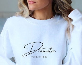 Dramático soy yo, estoy aquí sudadera, sudadera dramática, camisa divertida, camisa sarcástica, aparentemente soy una camisa dramática, camisa divertida que dice