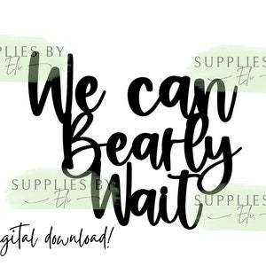 We kunnen niet wachten op SVG, we kunnen niet wachten op cake topper, Bear baby shower, SVG, PNG cake topper