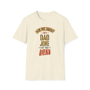 Ask Me About My Dad Joke of the Day - Funny Dad Joke Father Gift for the Man Who Likes to be Punny - Unisex Softstyle T-Shirt