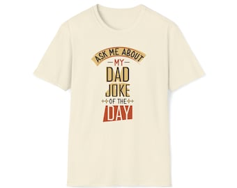 Ask Me About My Dad Joke of the Day - Funny Dad Joke Father Gift for the Man Who Likes to be Punny - Unisex Softstyle T-Shirt