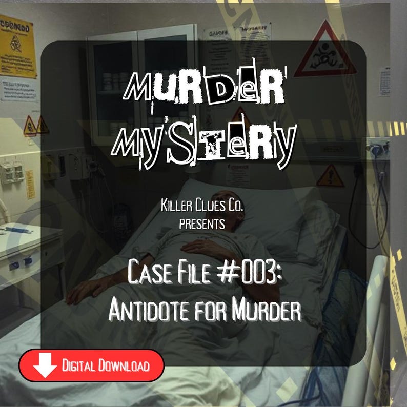 May include: A digital download graphic for a murder mystery game. The image features the text "MURDER MYSTERY" in a stylized font, along with "CASE FILE #003: ANTIDOTE FOR MURDER". A person is lying in a hospital bed.