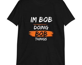 Im Bob Doing Bob Things Funny Shirt for Bob Funny shirt for Men