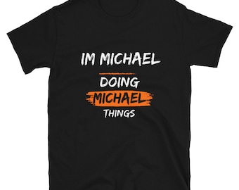 I'm Michael Doing Michael Things T-Shirt: Funny Personalized Tee