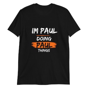 I&#39;m Paul Doing Paul Things Funny T-Shirt for Men