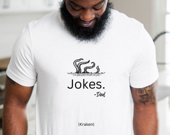 Kraken Jokes Father's Day Shirt, Dad Shirt, Dad Gifts, Dad Birthday Gift, Dad Jokes Shirt, Father's Day Shirt, For Dad From Daughter