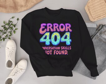 Crewneck Sweatshirt -  "ERROR 404 Conversation Skills Not Found" Funny Graphic