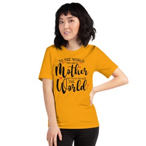 To the World You Are Mother But To Us You Are the World - Womens Soft T-shirt