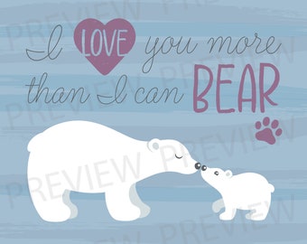 I Love You More Than I Can Bear digital printable art file, multiple sizes, perfect for nursery/kids' room