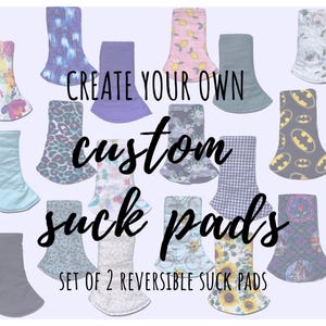 May include: An assortment of reversible suck pads with various patterns, including floral, geometric, and character designs. The text "CREATE YOUR OWN custom suck pads" is displayed, along with "SET OF 2 REVERSIBLE SUCK PADS".