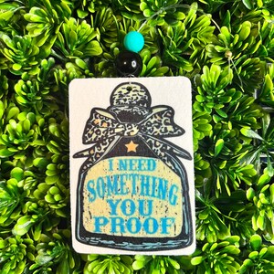 I Need Something You Proof // Air Freshener
