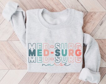 Med Surg Sweatshirt, Medical Surgical Nurse Sweatshirt, Med Surg Gift, Gift for Med Surg Unit, Gift for Graduate Nurse, New Nurse Gift Idea