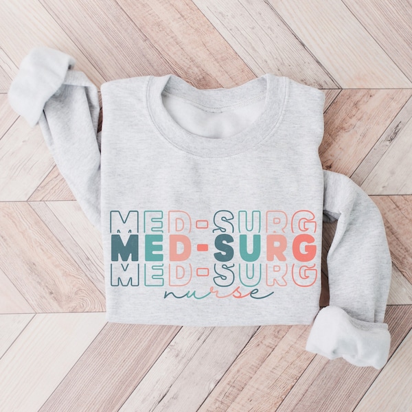 Med Surg Sweatshirt, Medical Surgical Nurse Sweatshirt, Med Surg Gift, Gift for Med Surg Unit, Gift for Graduate Nurse, New Nurse Gift Idea