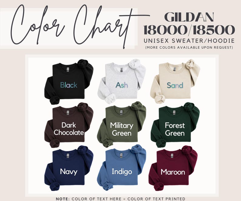 May include: Color chart for Gildan 18000/18500 unisex sweaters and hoodies. The chart shows 10 different colors: black, ash, sand, dark chocolate, military green, forest green, navy, indigo, maroon.  Note: Color of text here = color of text printed.